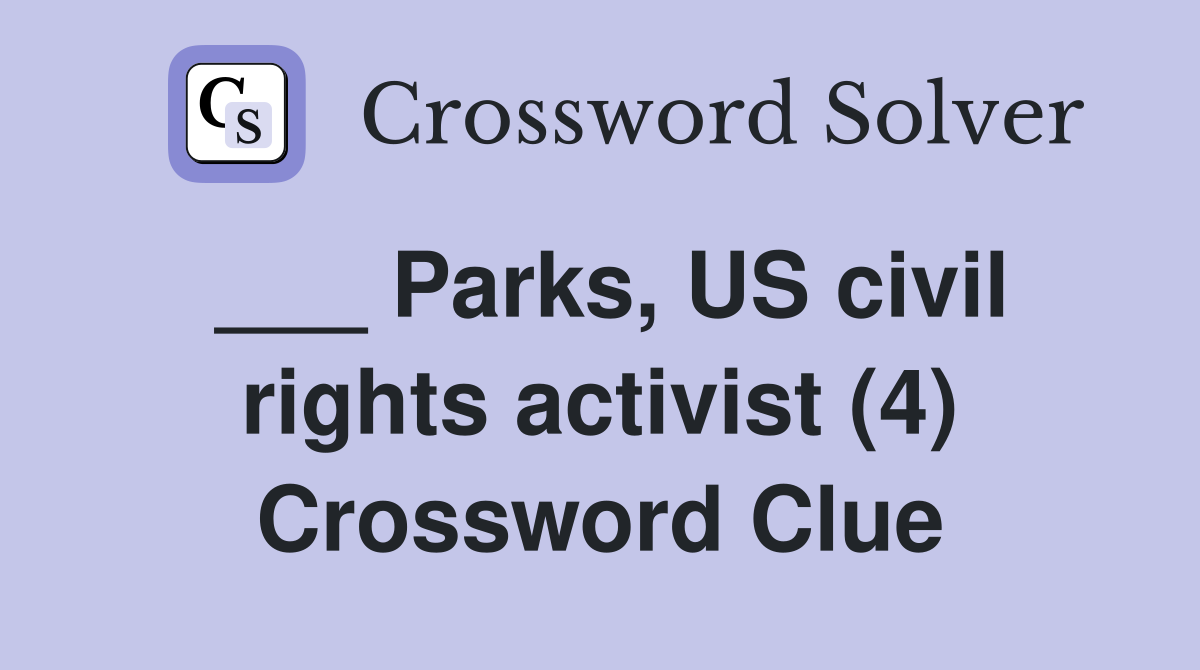 ___ Parks, US civil rights activist (4) Crossword Clue