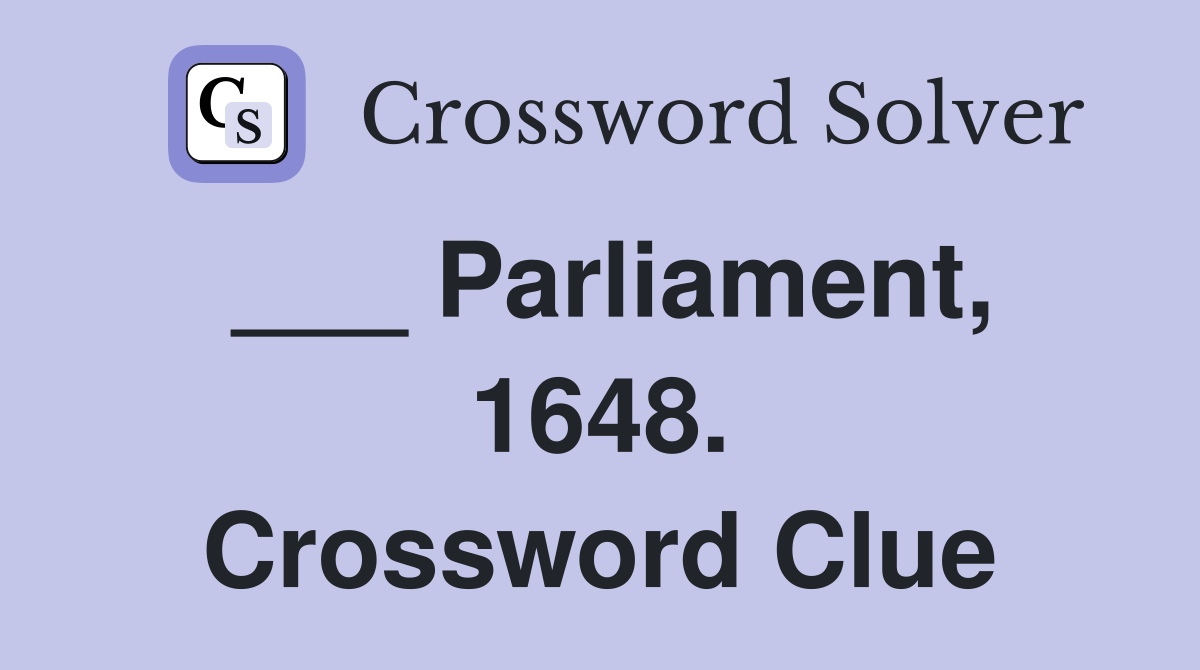 ___ Parliament, 1648. Crossword Clue