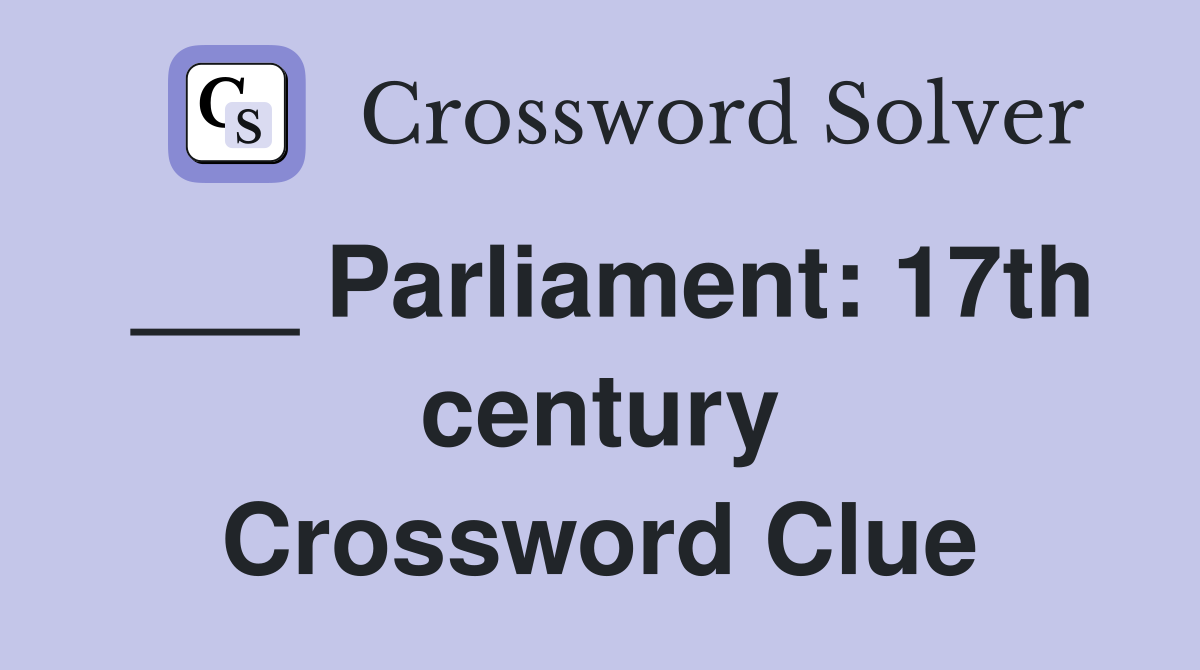 ___ Parliament: 17th century Crossword Clue