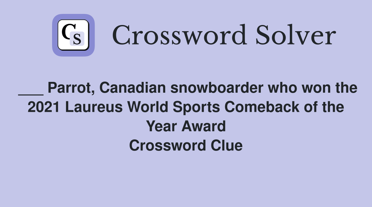 ___ Parrot, Canadian snowboarder who won the 2021 Laureus World Sports Comeback of the Year Award Crossword Clue