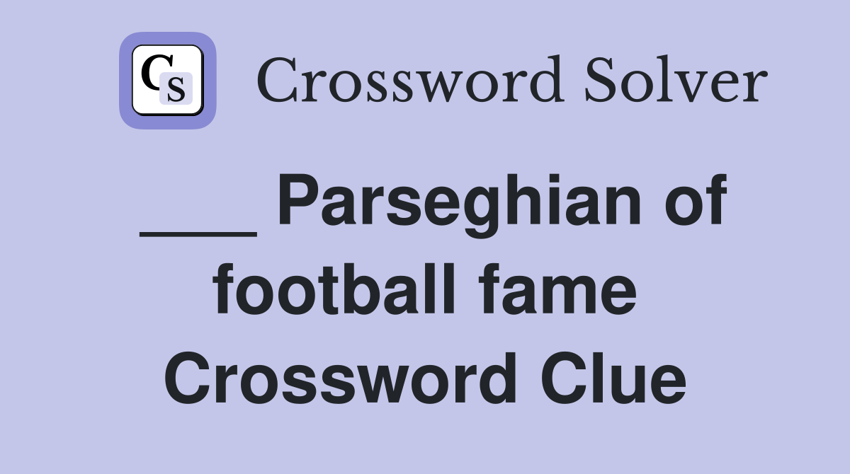 ___ Parseghian of football fame Crossword Clue