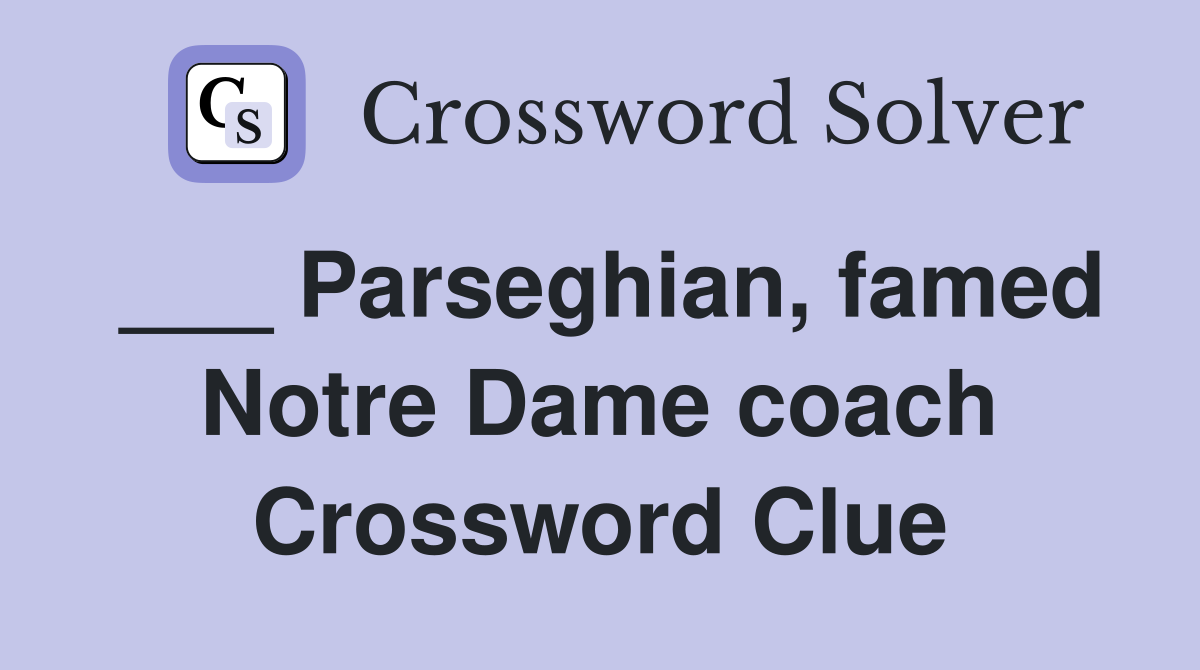 ___ Parseghian, famed Notre Dame coach Crossword Clue