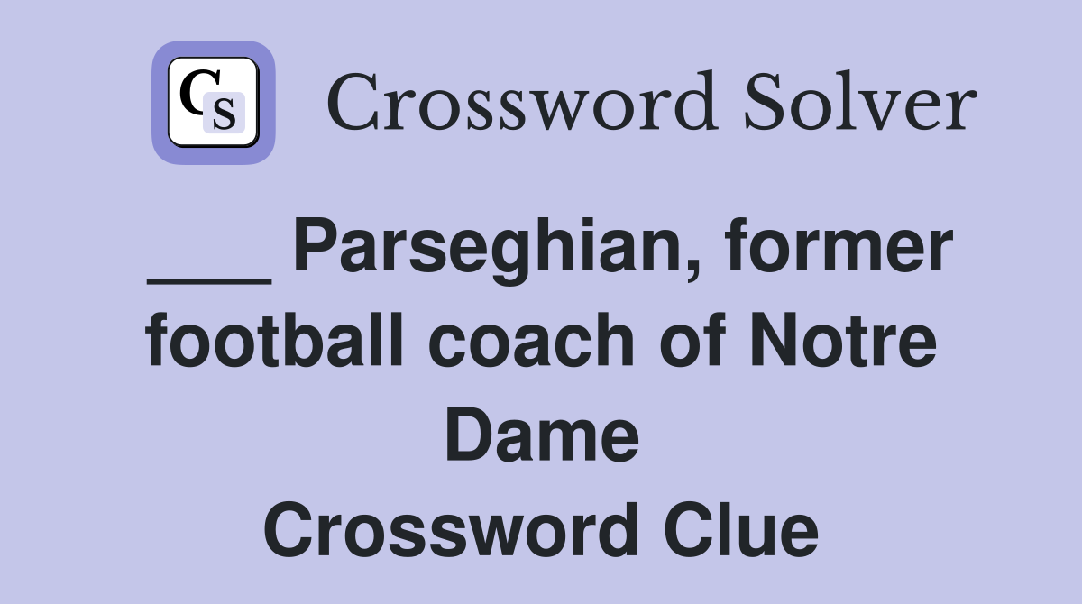 ___ Parseghian, former football coach of Notre Dame Crossword Clue