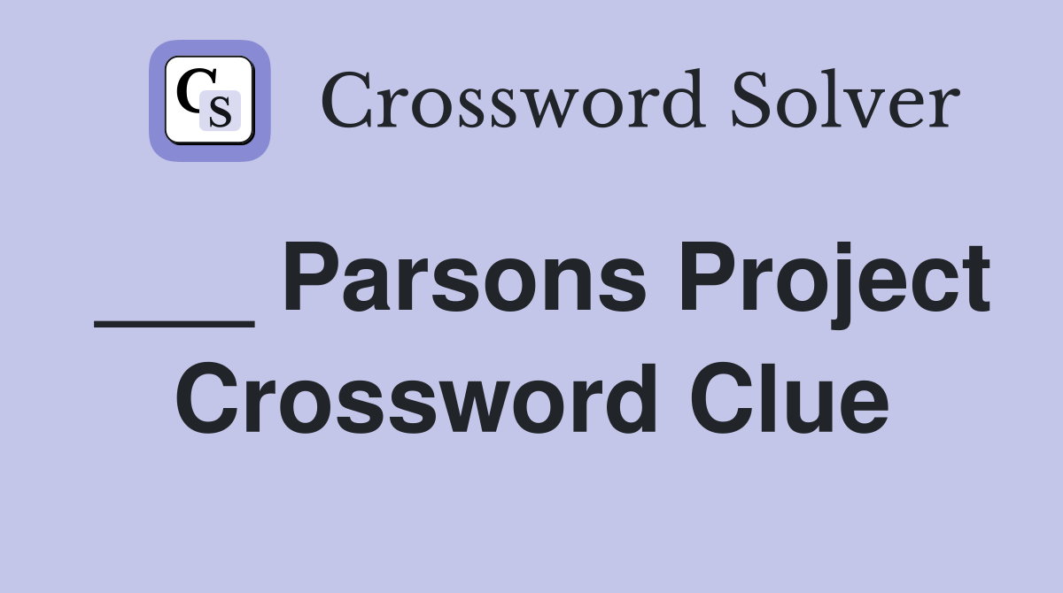 ___ Parsons Project Crossword Clue