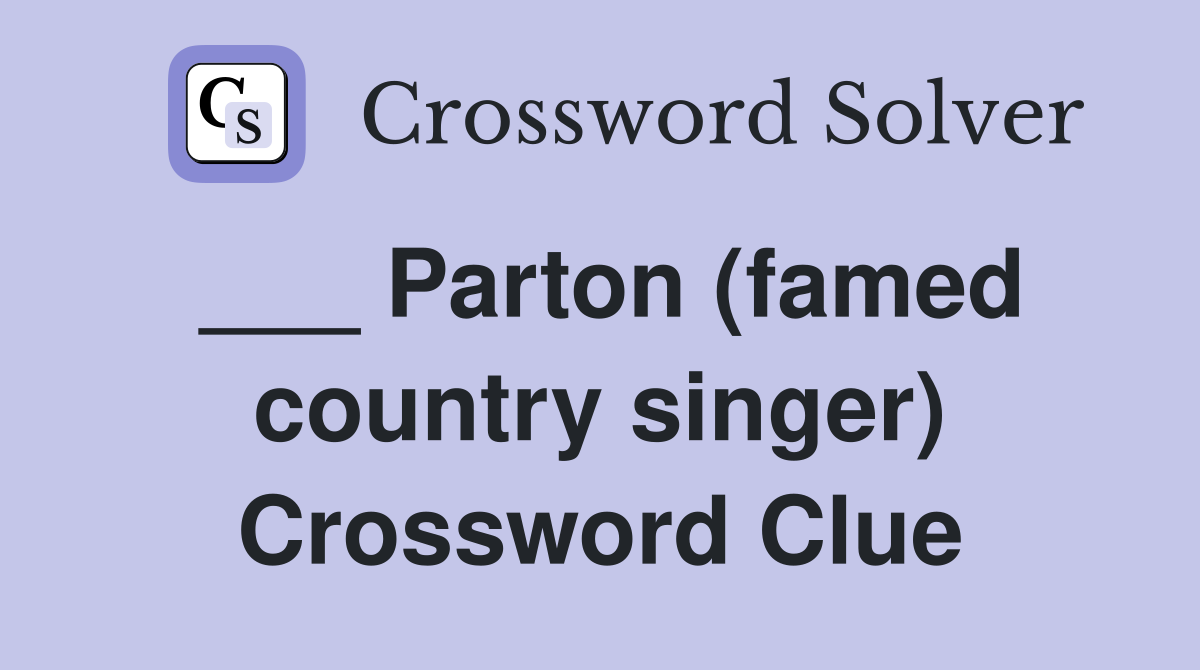 ___ Parton (famed country singer) Crossword Clue