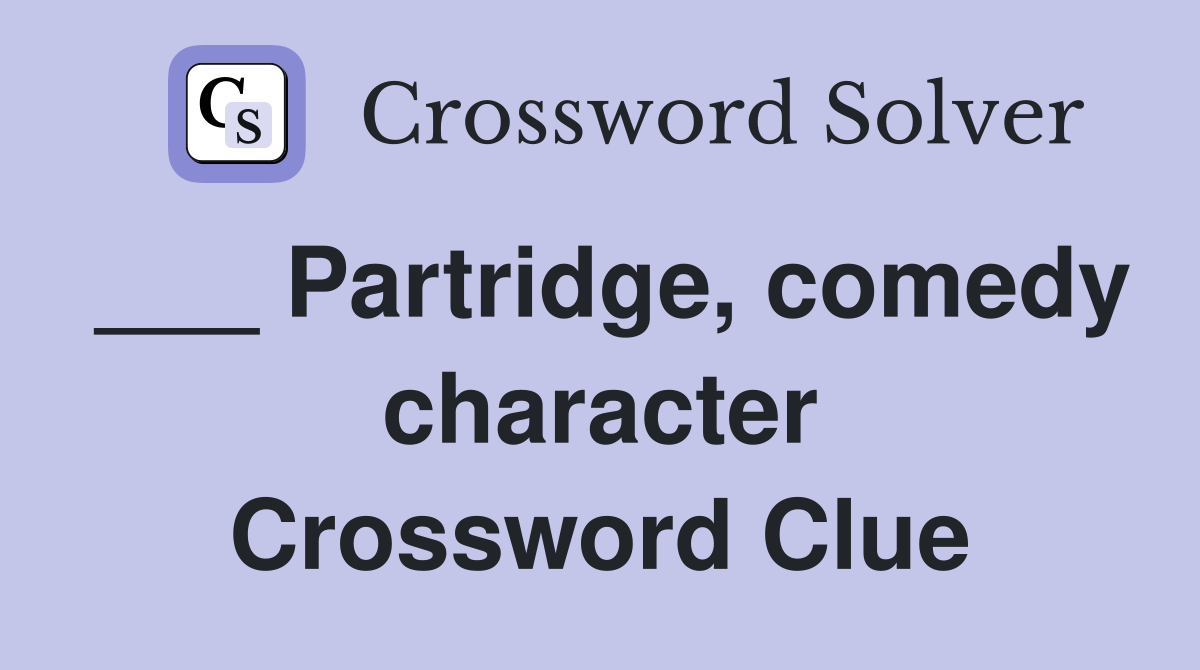 ___ Partridge, comedy character Crossword Clue