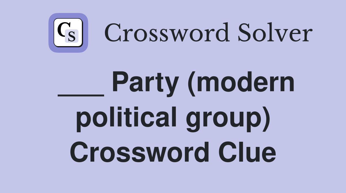 ___ Party (modern political group) Crossword Clue