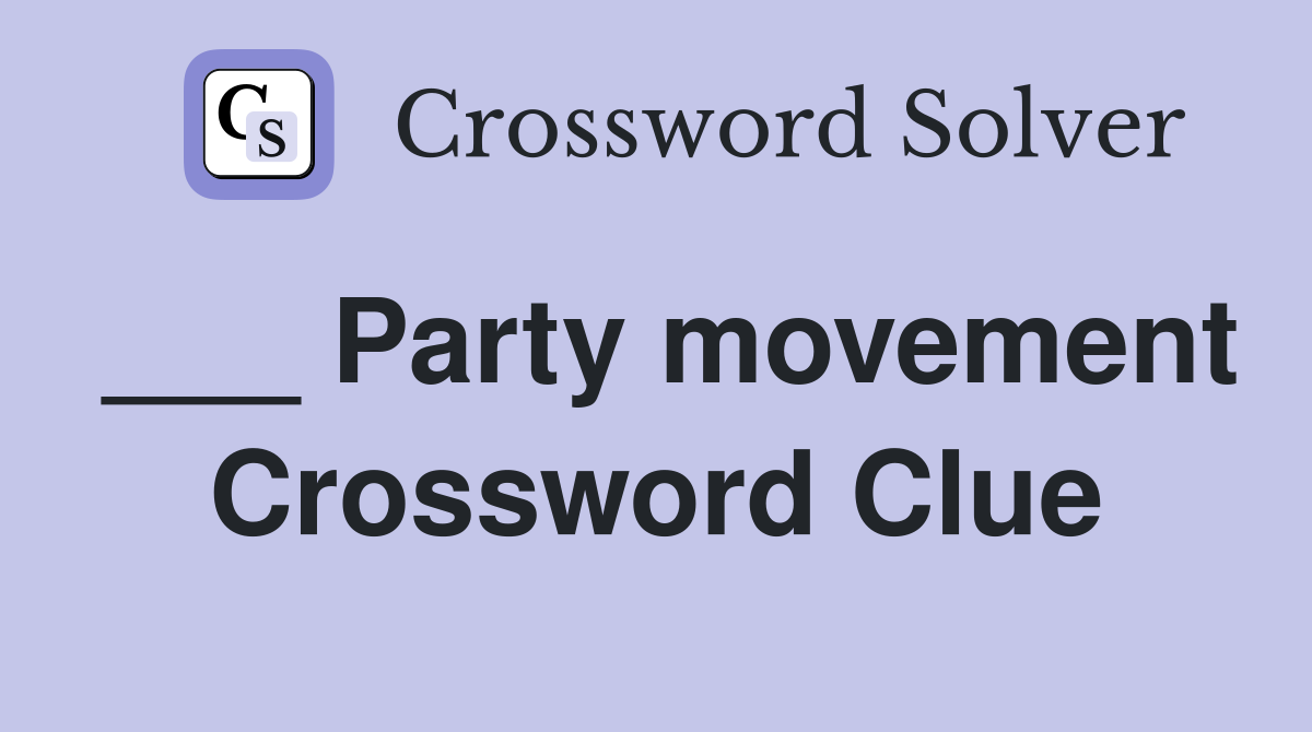 ___ Party movement Crossword Clue