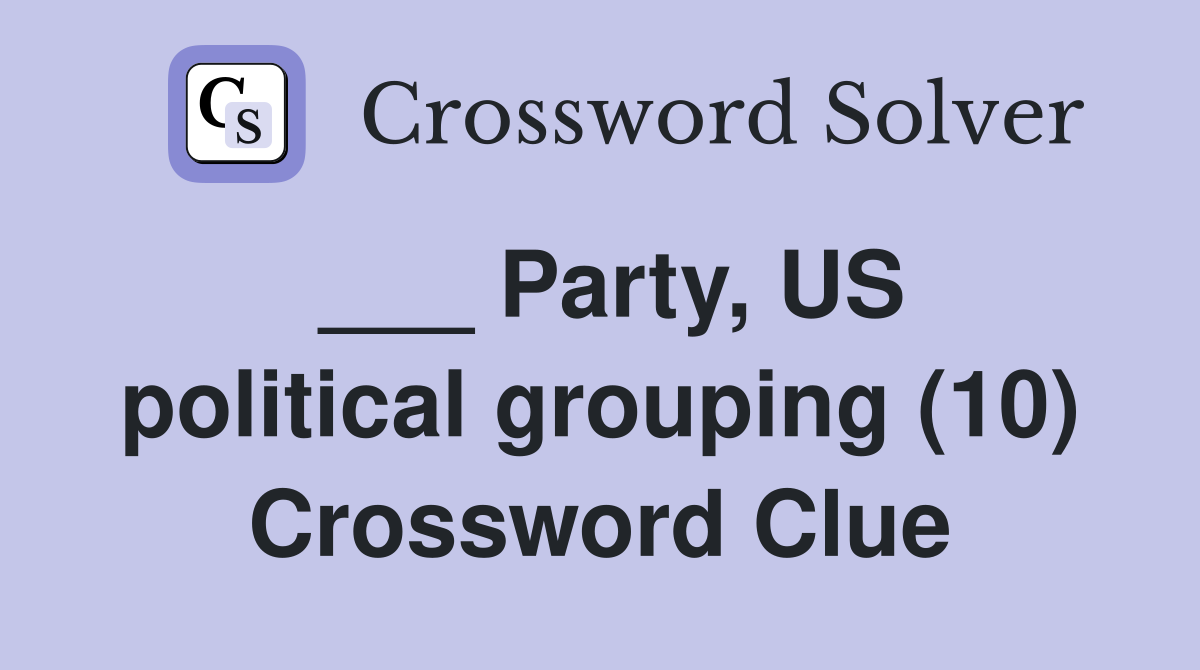___ Party, US political grouping (10) Crossword Clue