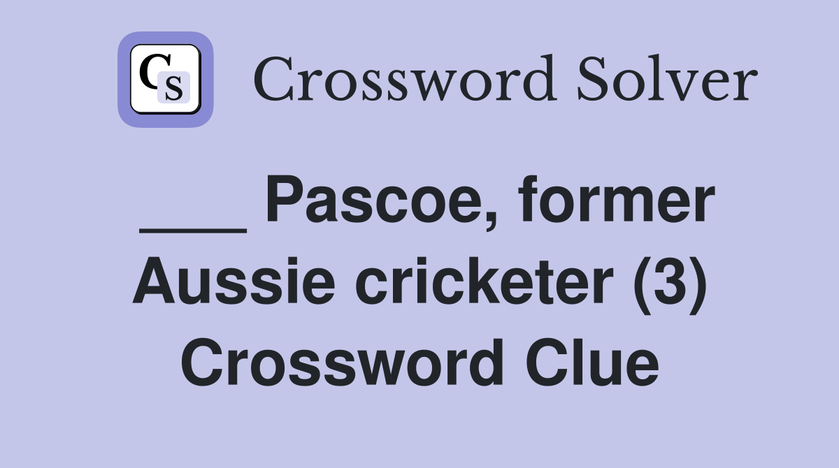 ___ Pascoe, former Aussie cricketer (3) Crossword Clue