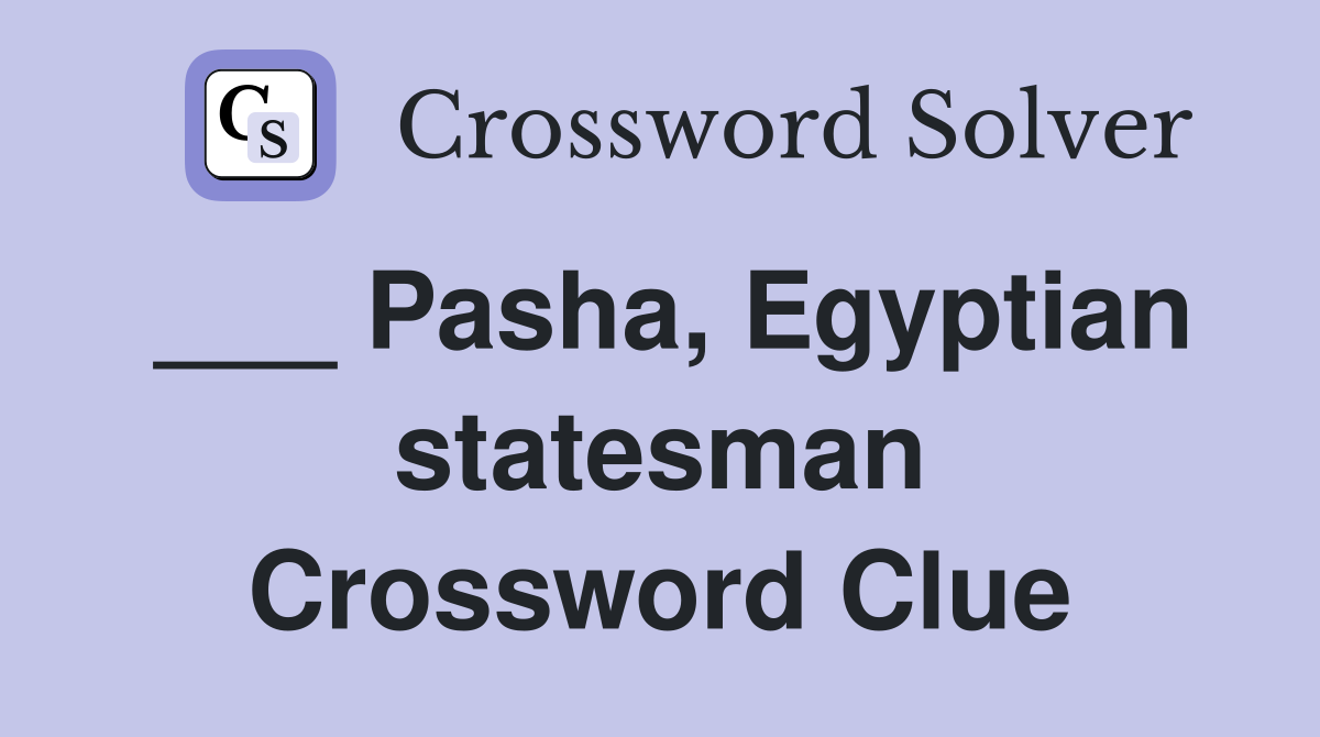 ___ Pasha, Egyptian statesman Crossword Clue