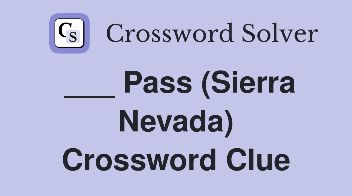 ___ Pass (Sierra Nevada) Crossword Clue
