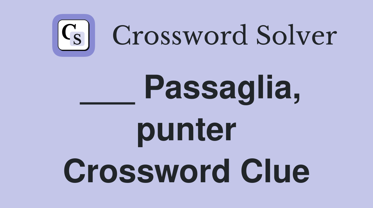 ___ Passaglia, punter Crossword Clue