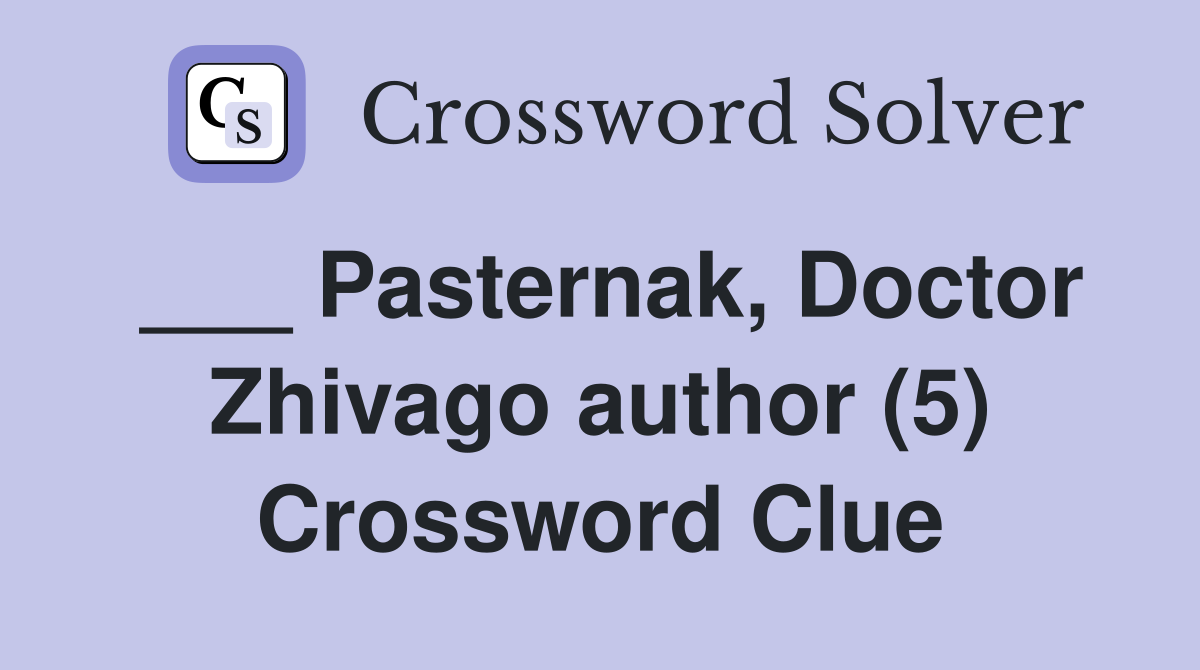 ___ Pasternak, Doctor Zhivago author (5) Crossword Clue