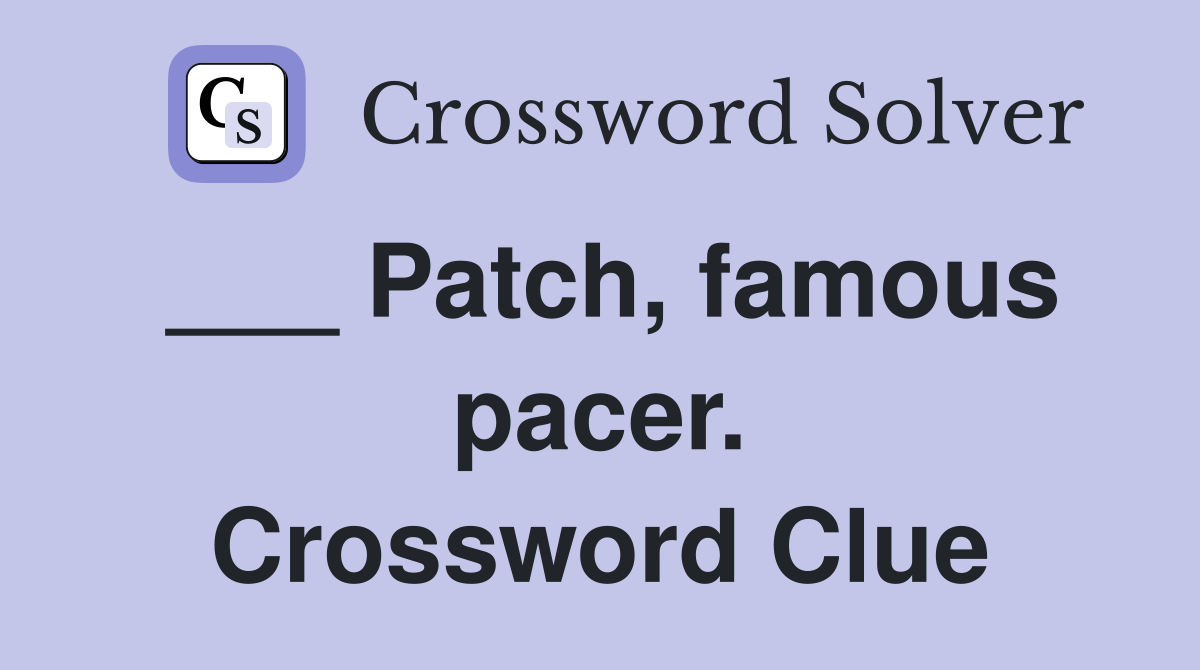 ___ Patch, famous pacer. Crossword Clue