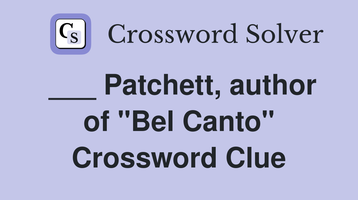___ Patchett, author of "Bel Canto" Crossword Clue