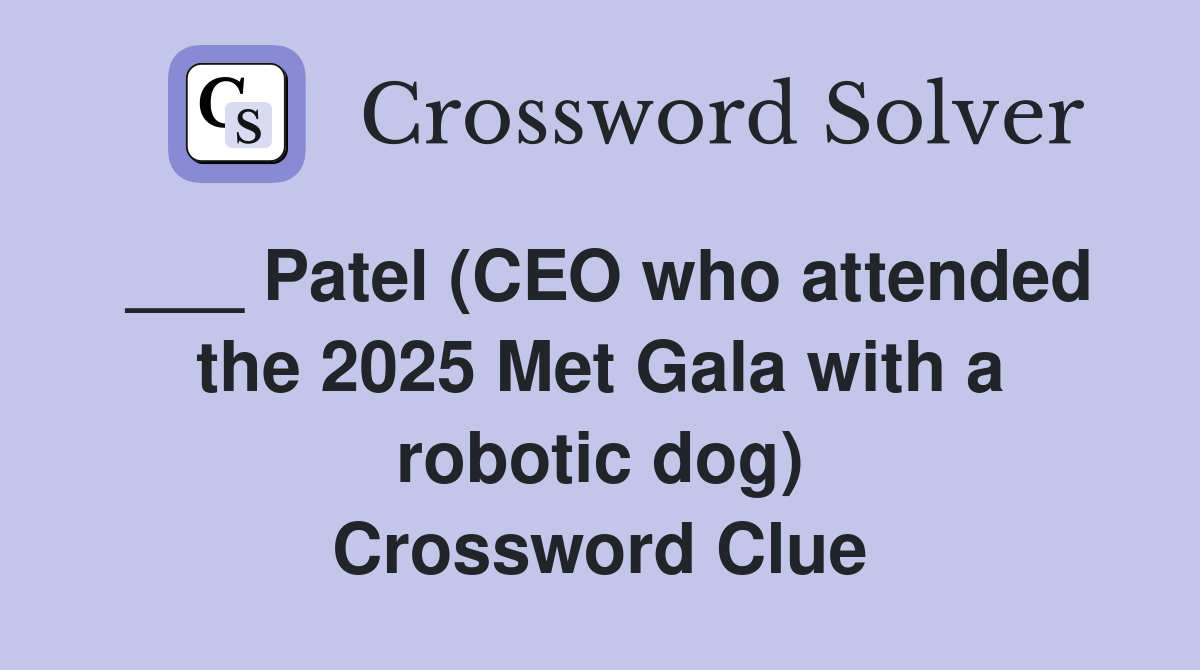 ___ Patel (CEO who attended the 2025 Met Gala with a robotic dog) Crossword Clue