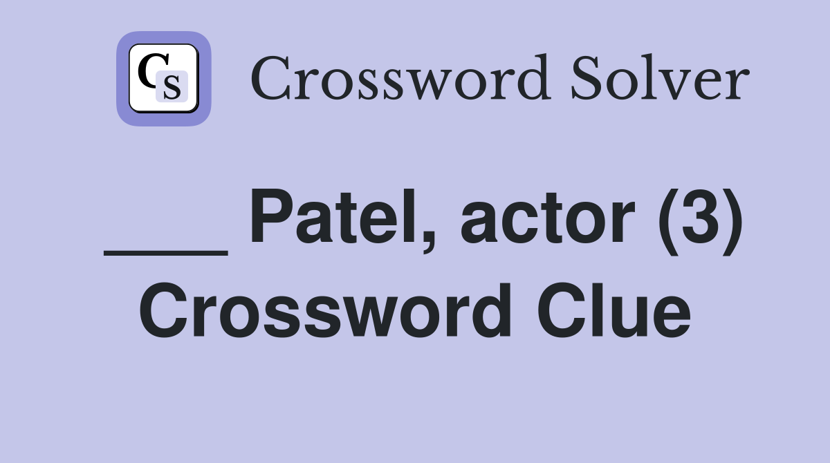 ___ Patel, actor (3) Crossword Clue