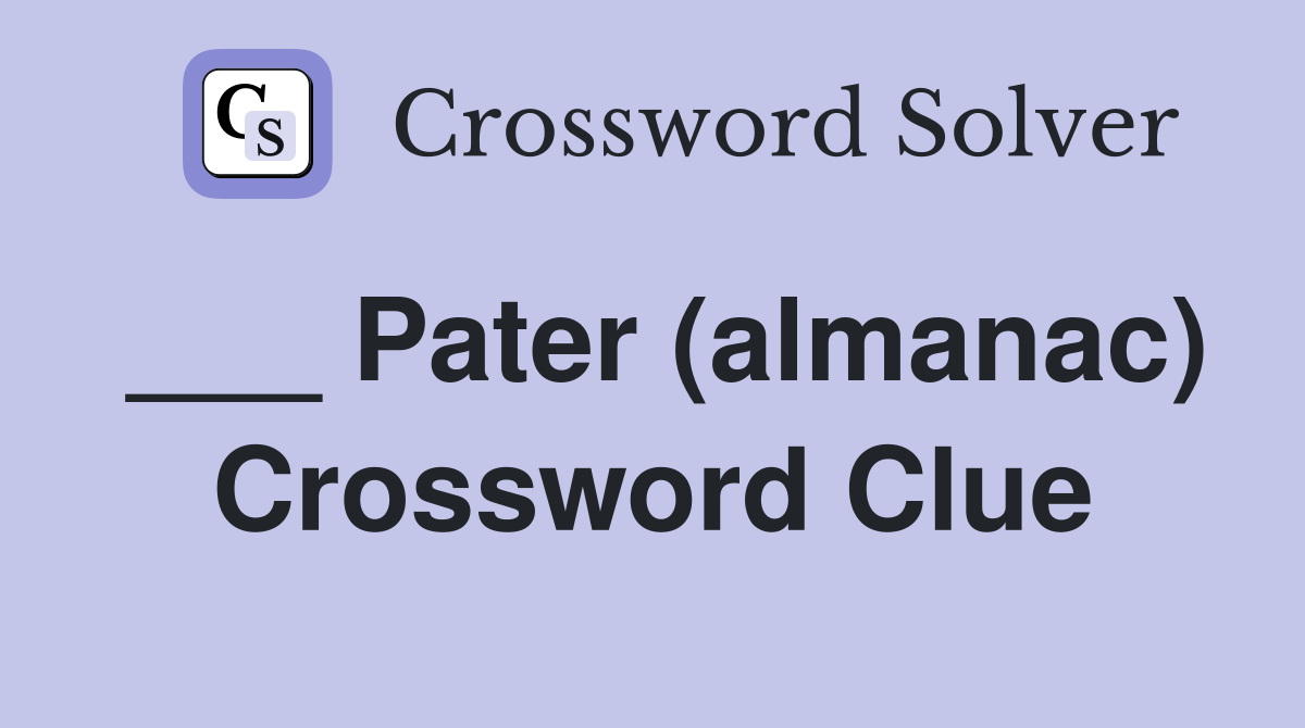 ___ Pater (almanac) Crossword Clue