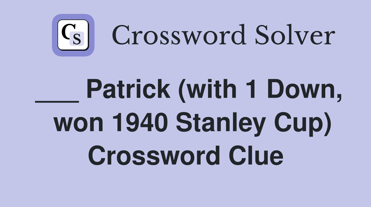 ___ Patrick (with 1 Down,   won 1940 Stanley Cup) Crossword Clue