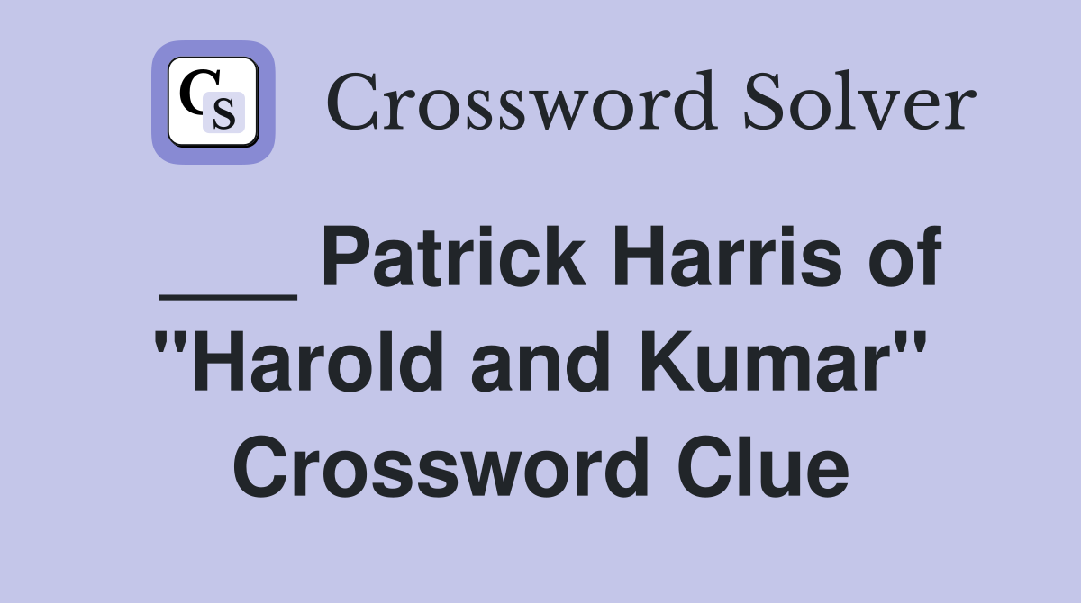 ___ Patrick Harris of "Harold and Kumar" Crossword Clue