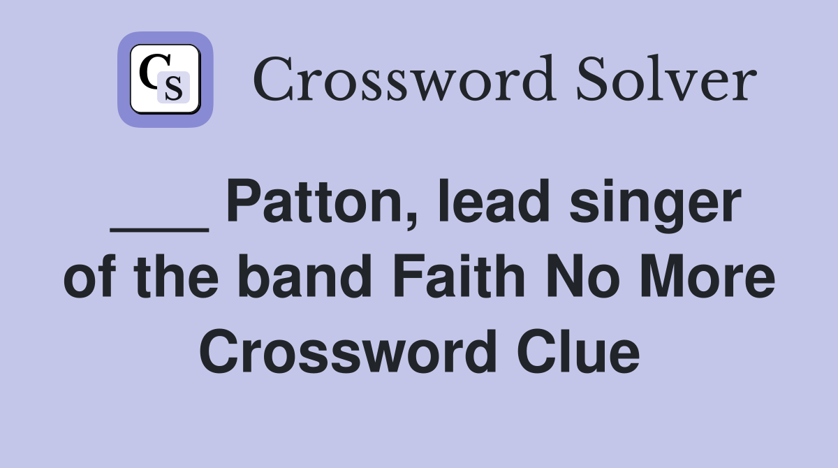 ___ Patton, lead singer of the band Faith No More Crossword Clue