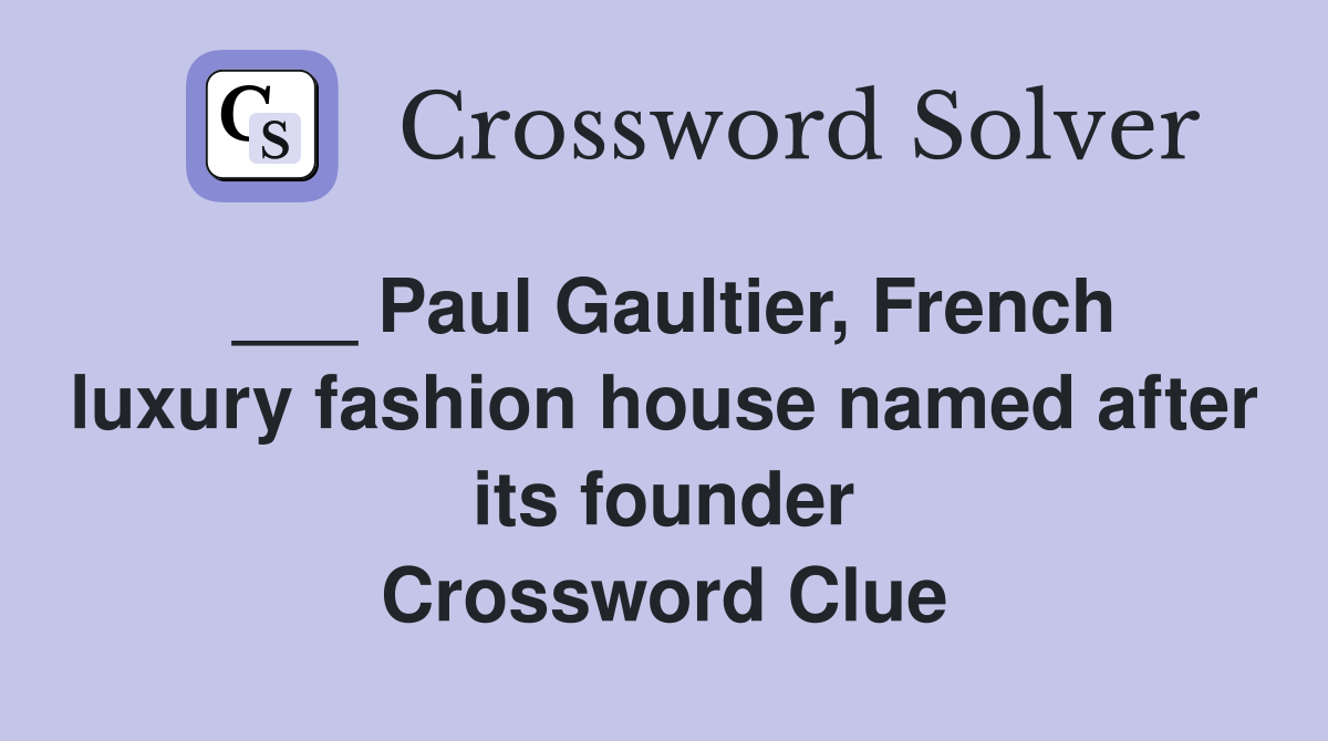___ Paul Gaultier, French luxury fashion house named after its founder Crossword Clue