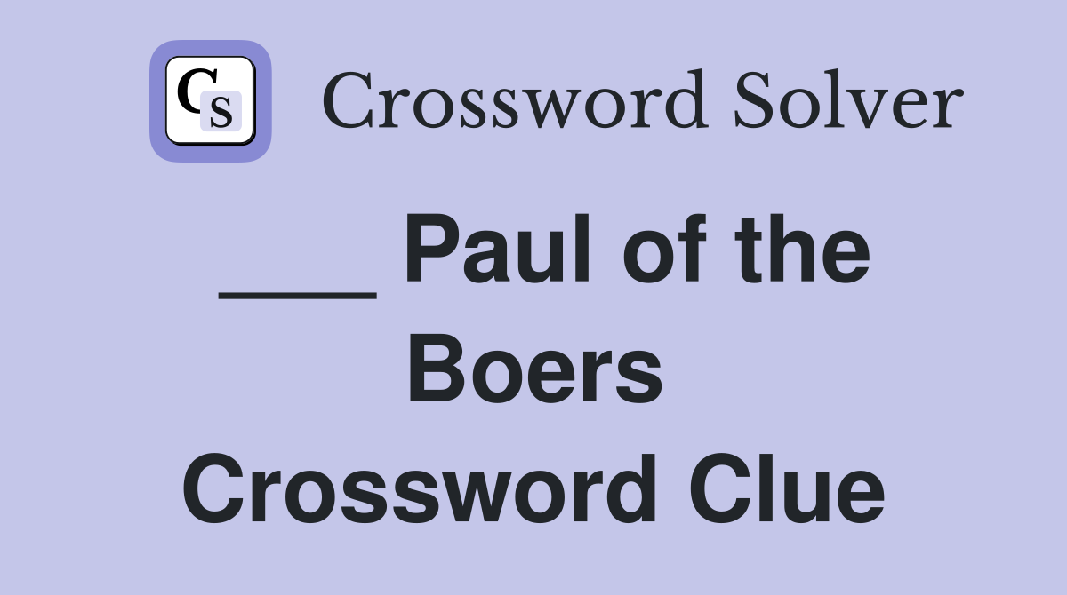 ___ Paul of the Boers Crossword Clue