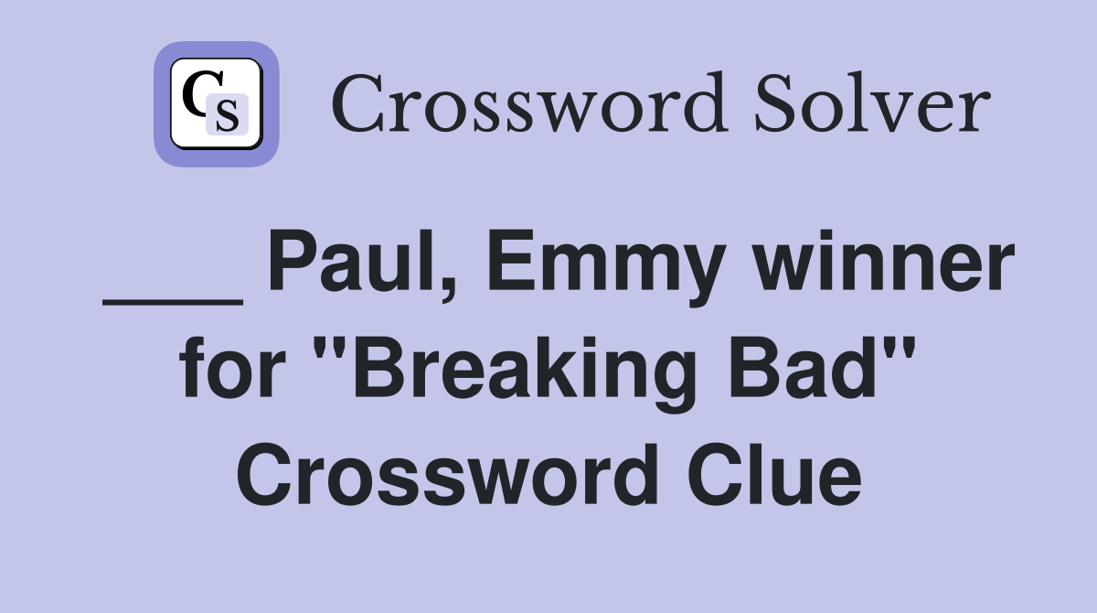 ___ Paul, Emmy winner for "Breaking Bad" Crossword Clue