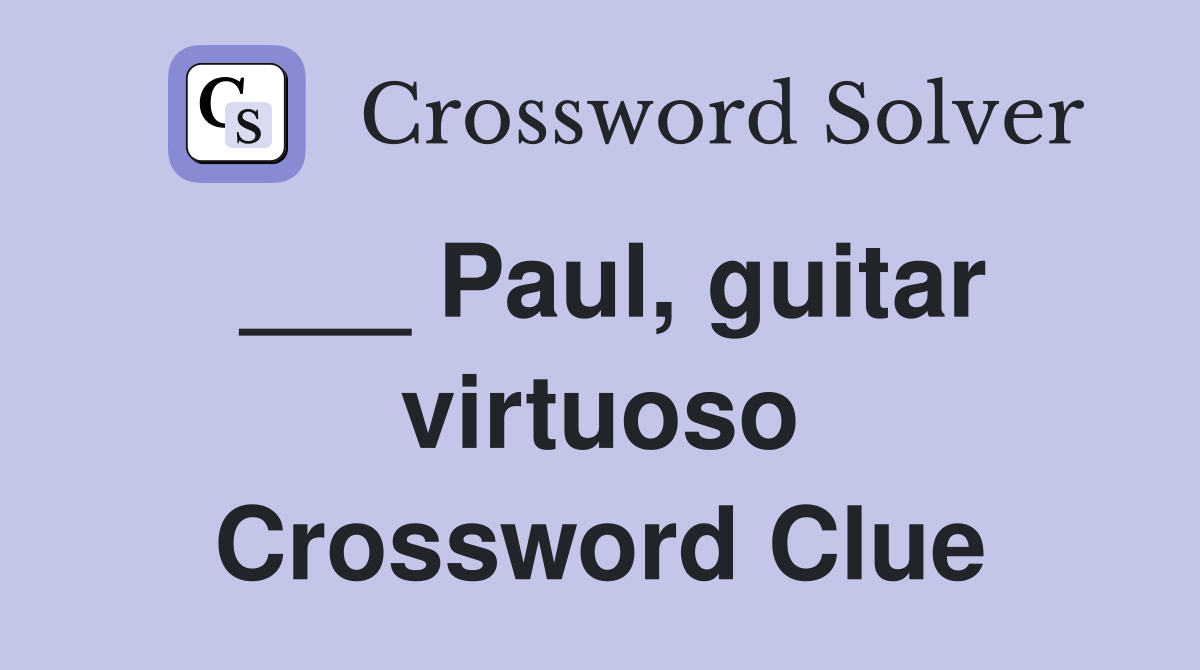 ___ Paul, guitar virtuoso Crossword Clue