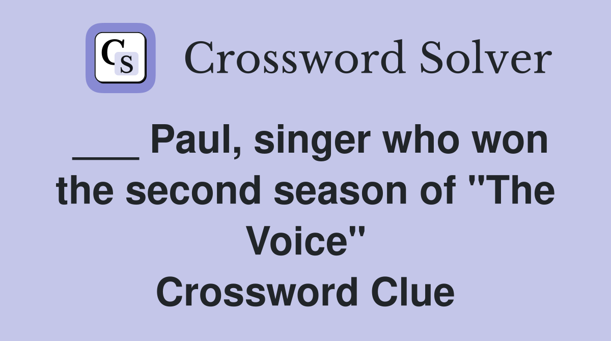 ___ Paul, singer who won the second season of "The Voice" Crossword Clue