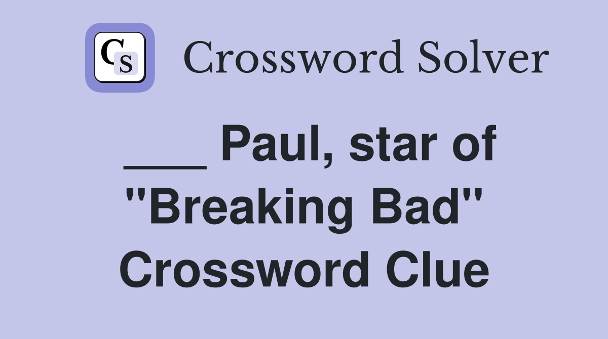 ___ Paul, star of "Breaking Bad" Crossword Clue