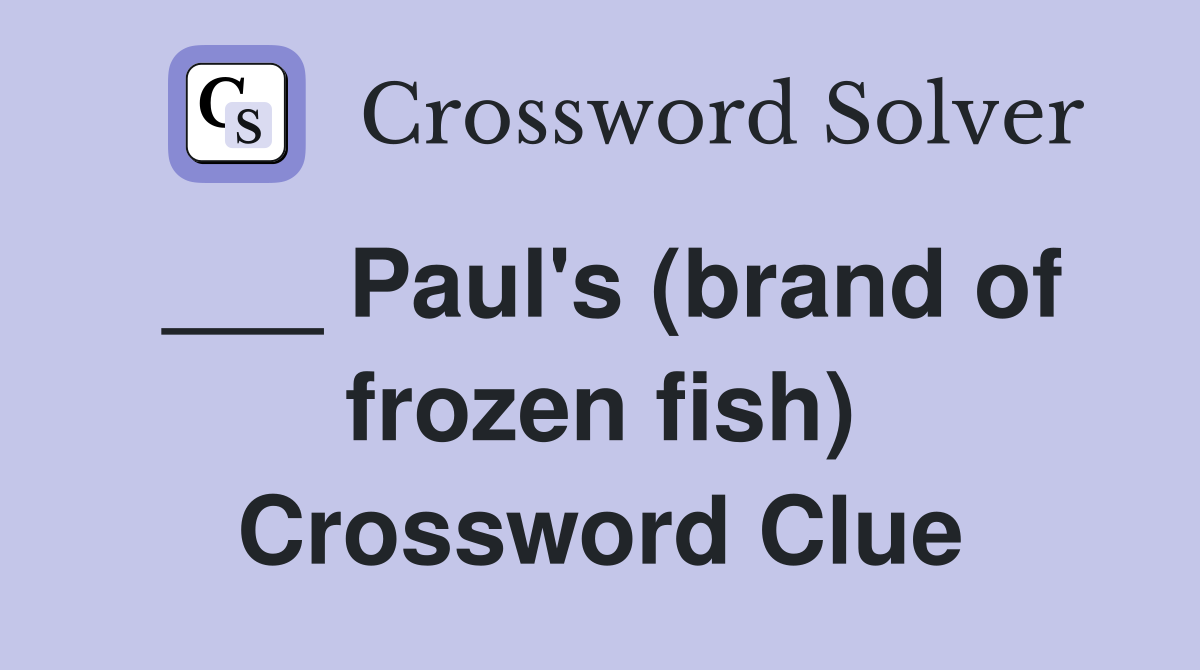 ___ Paul's (brand of frozen fish) Crossword Clue