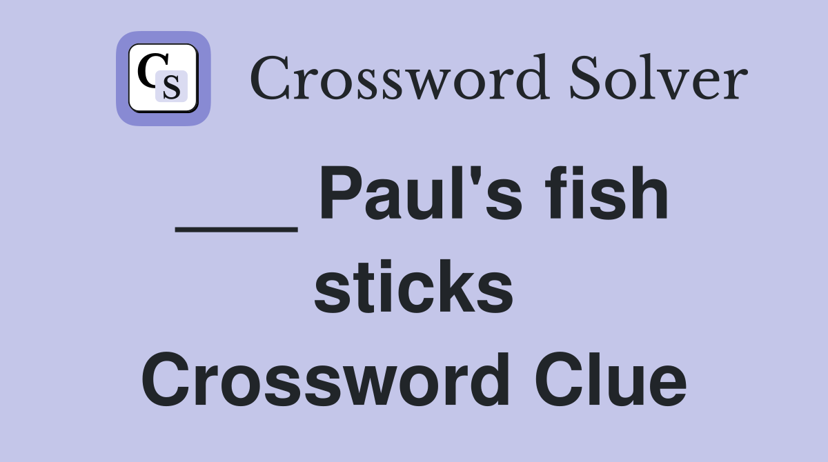 ___ Paul's fish sticks Crossword Clue
