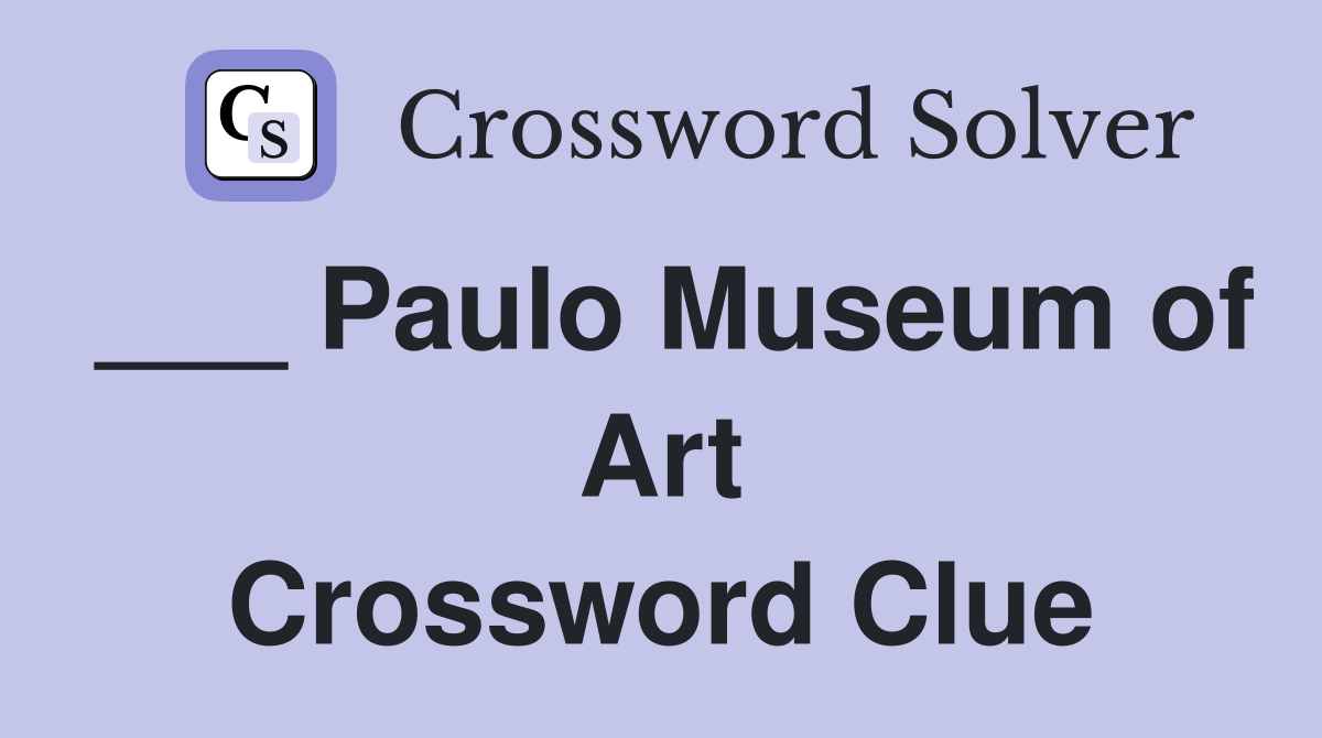 ___ Paulo Museum of Art Crossword Clue