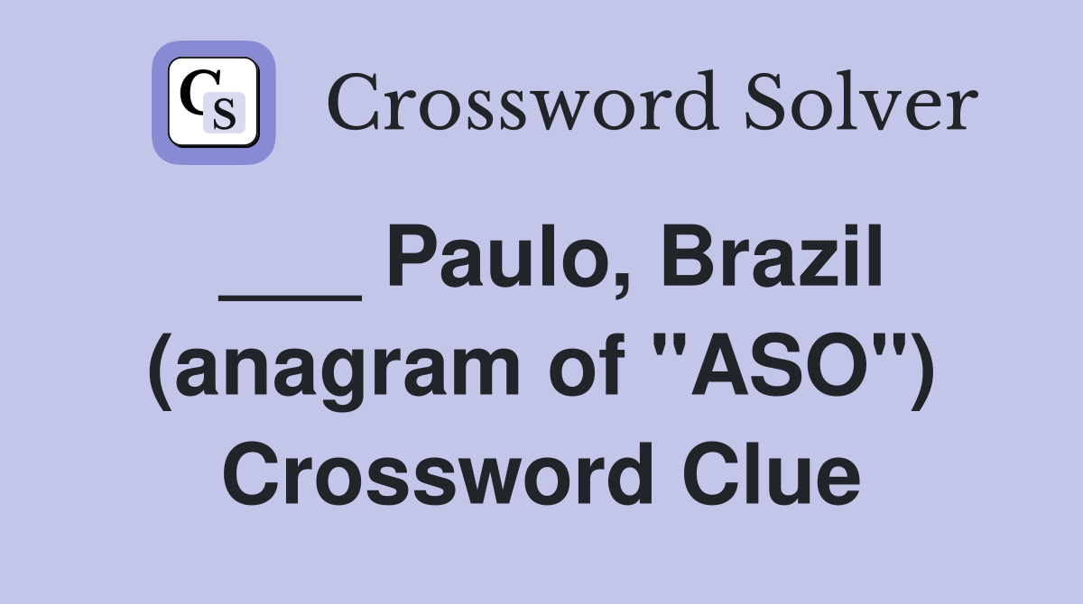 ___ Paulo, Brazil (anagram of "ASO") Crossword Clue