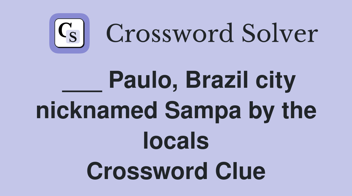 ___ Paulo, Brazil city nicknamed Sampa by the locals Crossword Clue