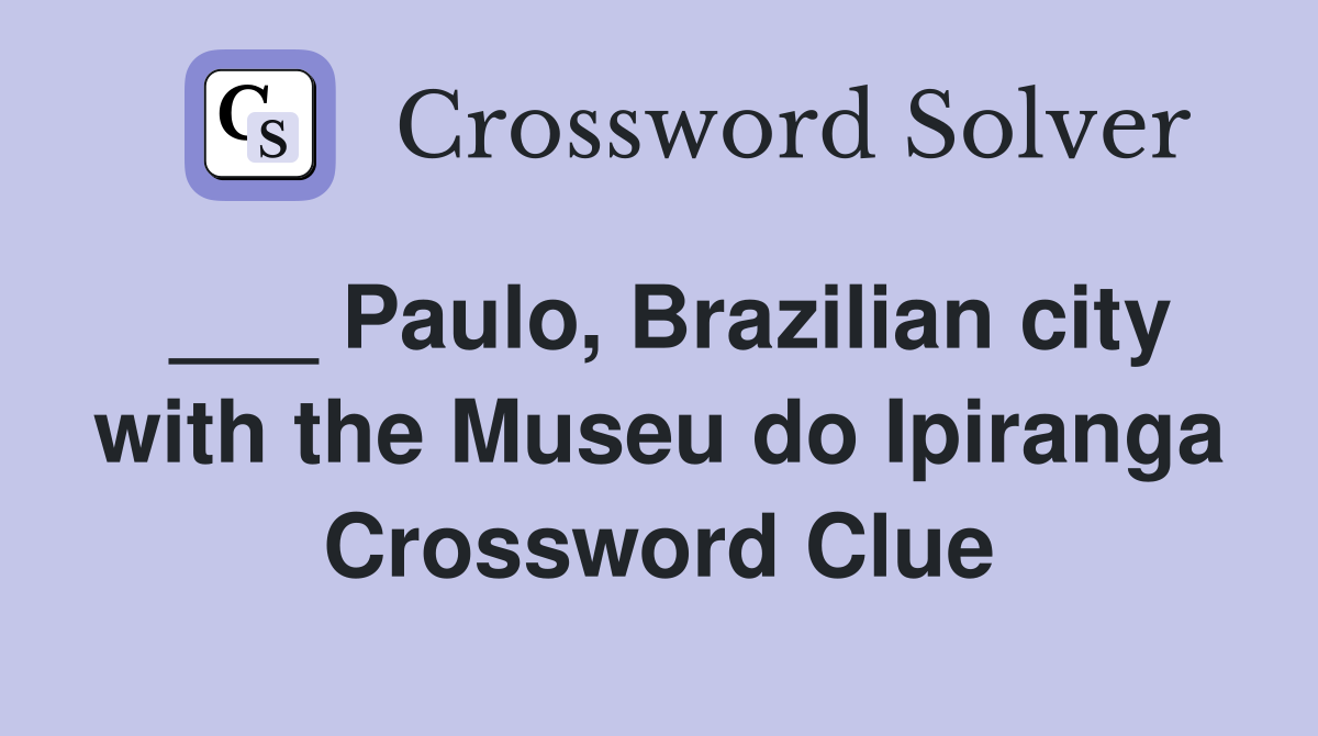 ___ Paulo, Brazilian city with the Museu do Ipiranga Crossword Clue