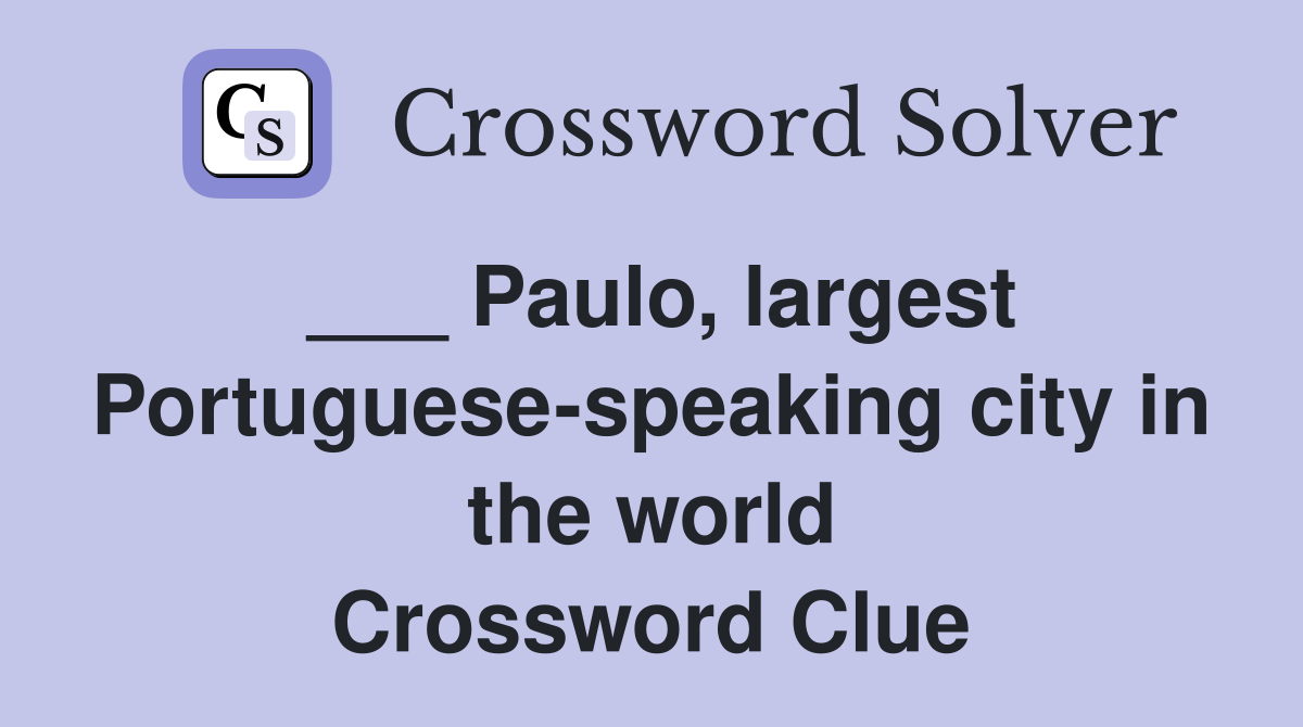 ___ Paulo, largest Portuguese-speaking city in the world Crossword Clue