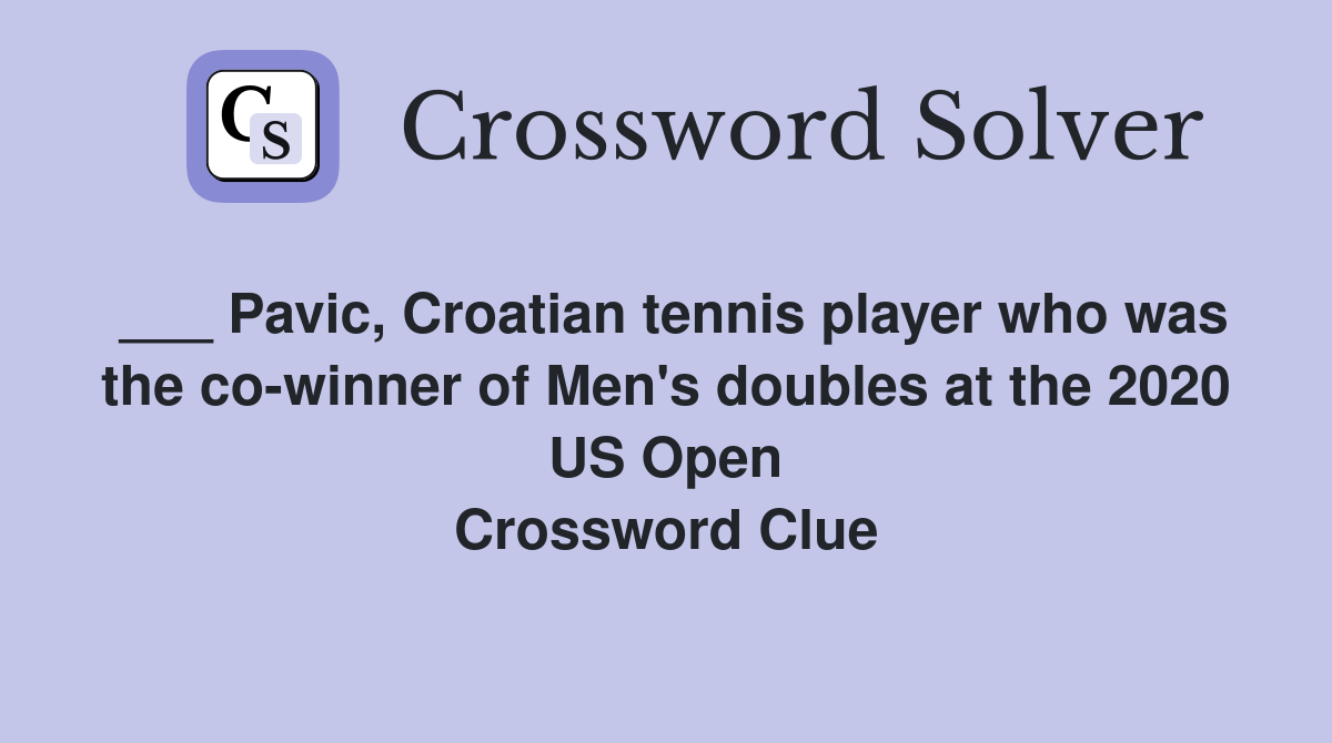 ___ Pavic, Croatian tennis player who was the co-winner of Men's doubles at the 2020 US Open Crossword Clue