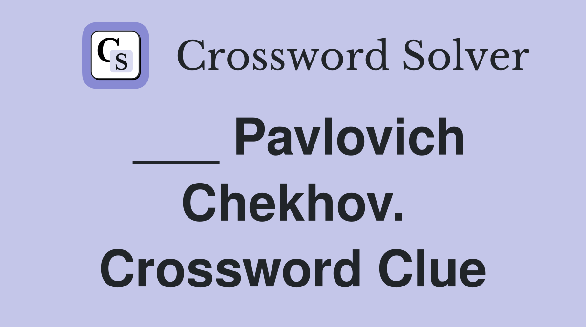 ___ Pavlovich Chekhov. Crossword Clue