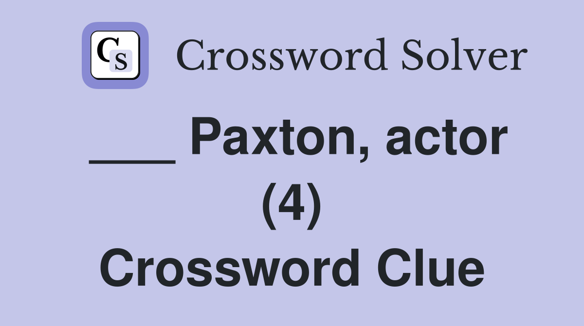 ___ Paxton, actor (4) Crossword Clue
