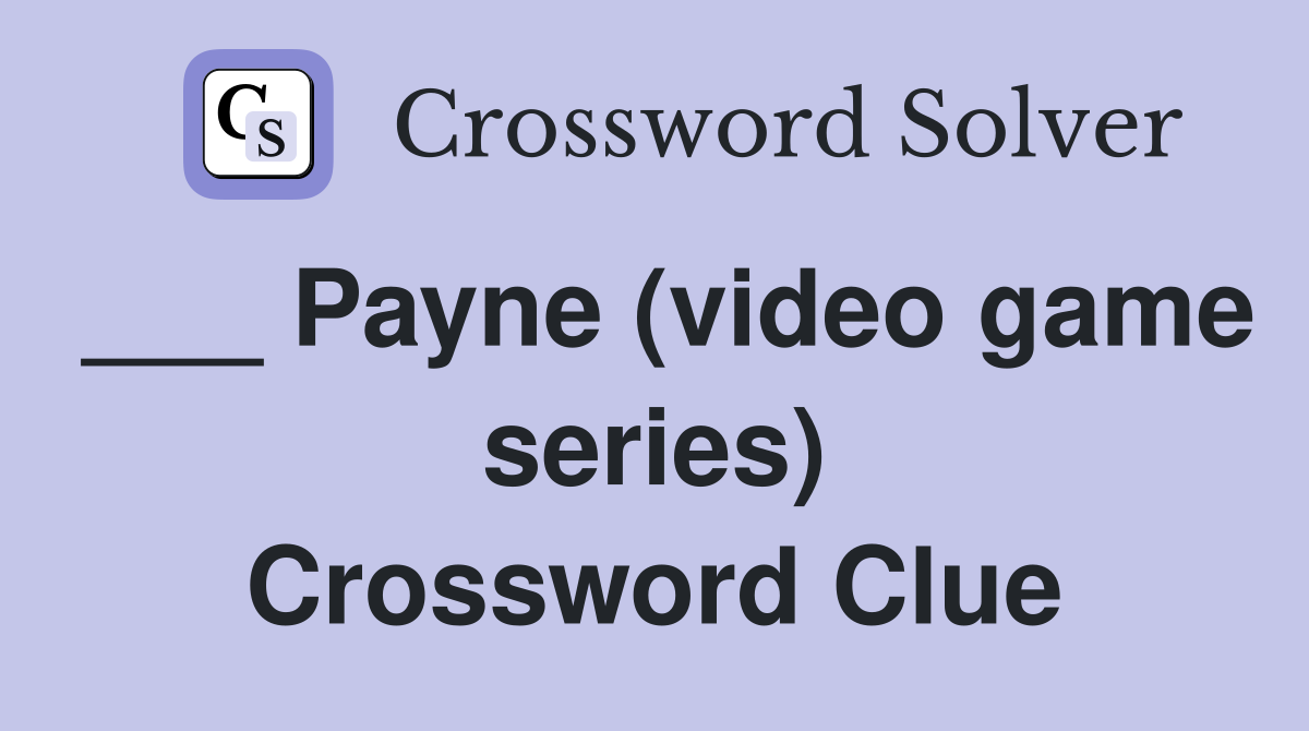 ___ Payne (video game series) Crossword Clue