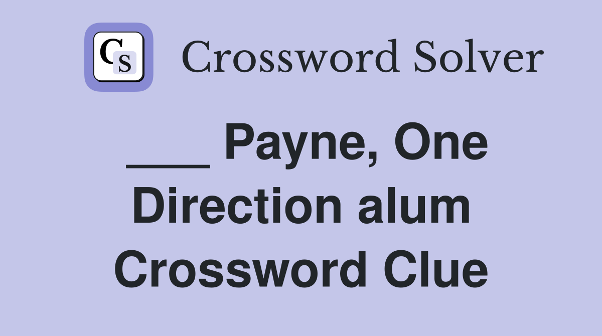 ___ Payne, One Direction alum Crossword Clue