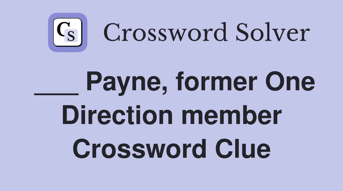 ___ Payne, former One Direction member Crossword Clue