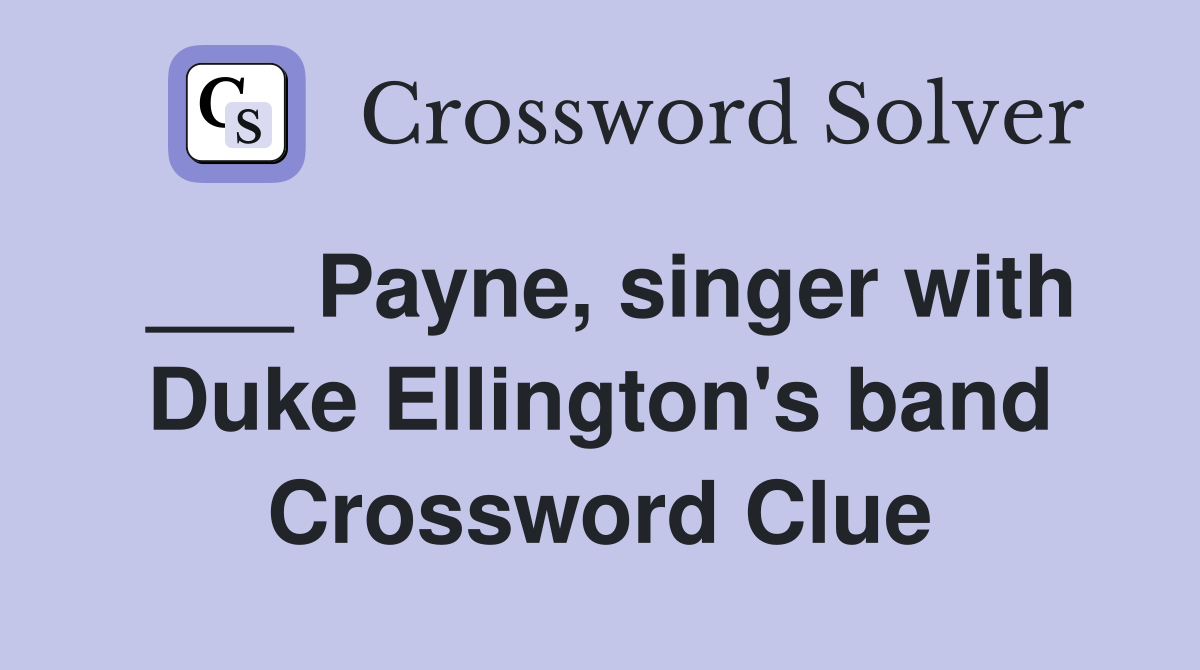 ___ Payne, singer with Duke Ellington's band Crossword Clue
