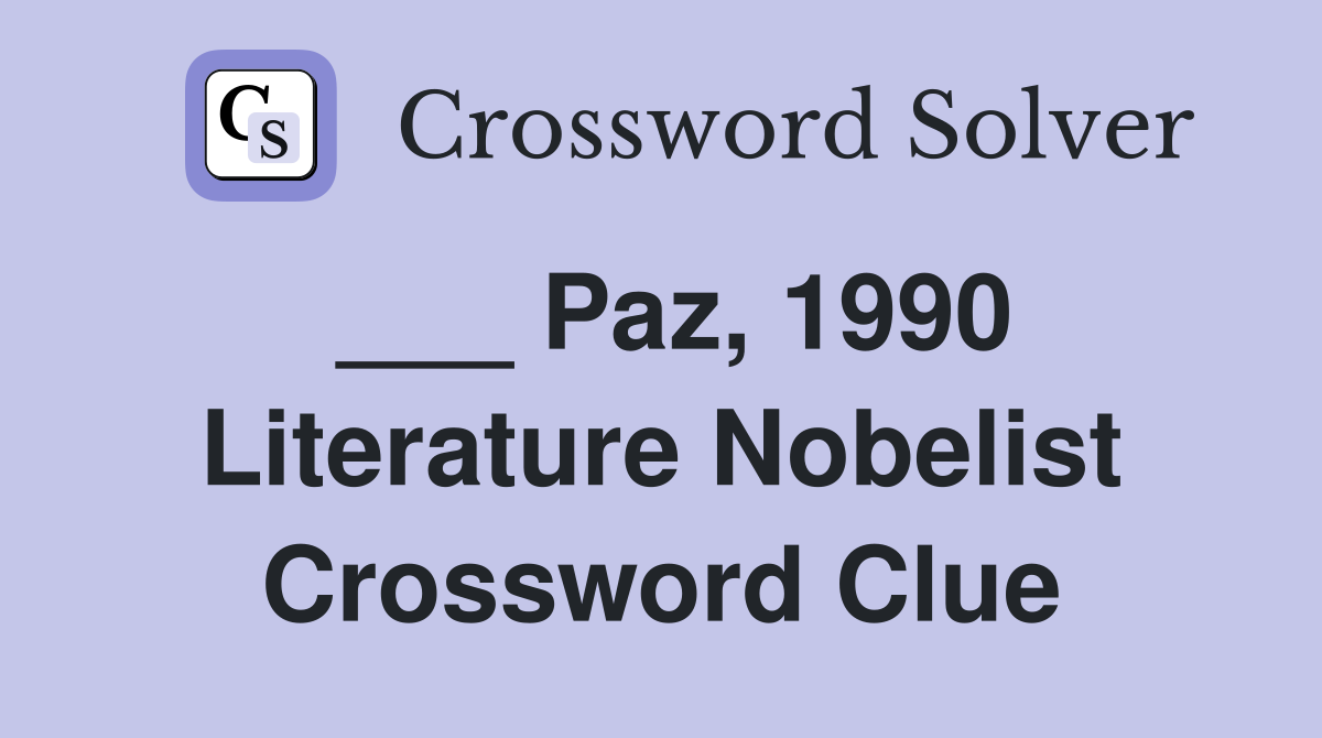 ___ Paz, 1990 Literature Nobelist Crossword Clue
