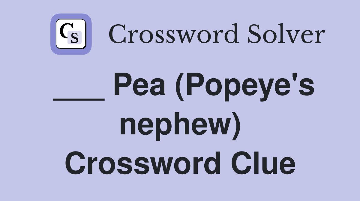 ___ Pea (Popeye's nephew) Crossword Clue