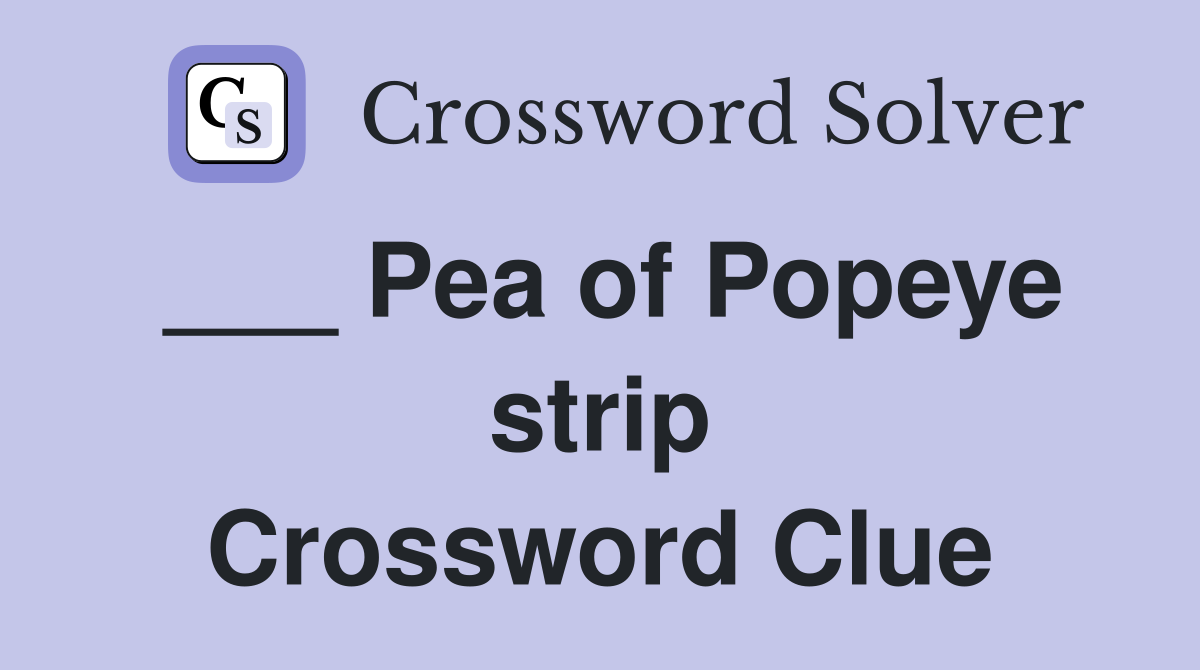 ___ Pea of Popeye strip Crossword Clue