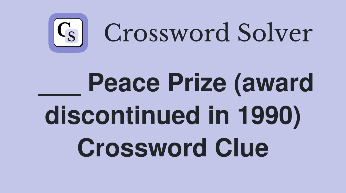 ___ Peace Prize (award discontinued in 1990) Crossword Clue